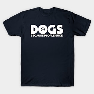 Dogs Because People Suck T-Shirt